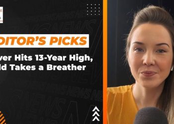 Editor’s Picks: Silver Price Hits 13 Year High, Gold Takes a Breather